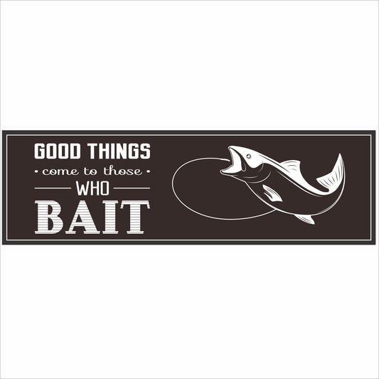 Good Things Come to Those Who Bait fishing sign with fish graphic on brown background