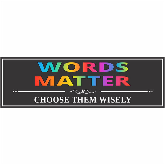 Words Matter Choose Them Wisely black inspirational sign with colorful lettering and decorative white accents.