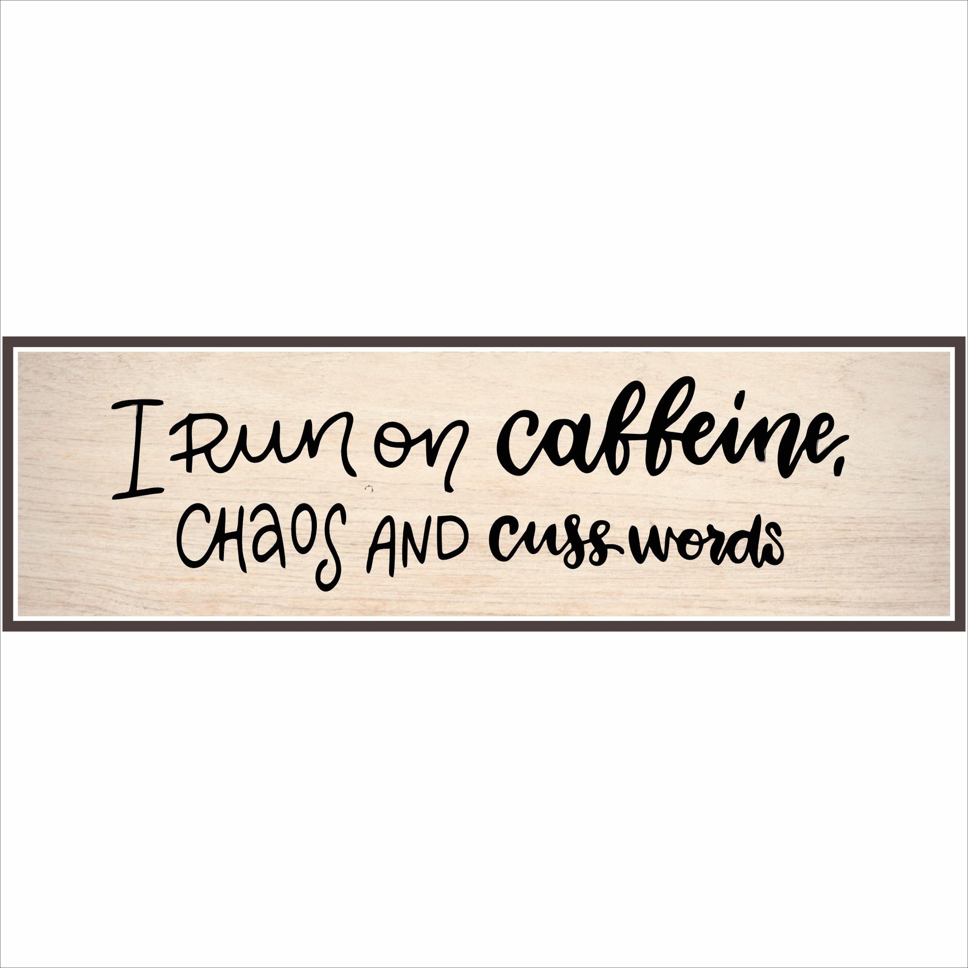 Close-up of funny coffee sign reading I run on caffeine chaos and cuss words