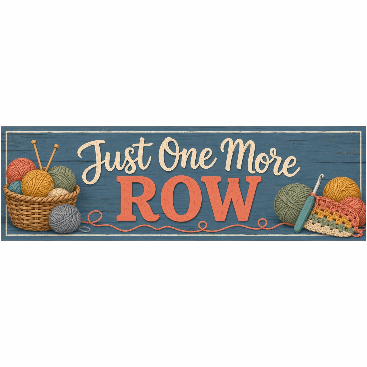 Just One More Row 16×5 knitting and crochet sign with colorful yarn, needles and crochet hook.