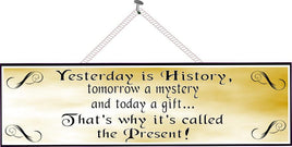 Yesterday is History, Tomorrow a Mystery and Today a Gift Inspirational Sign in Gold