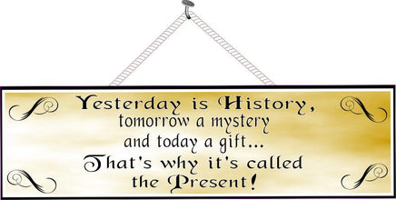 Yesterday is History, Tomorrow a Mystery and Today a Gift Inspirational Sign in Gold