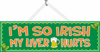 I’m So Irish My Liver Hurts Funny Quote Sign with Shamrocks and Beer