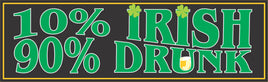 10% Irish 90% Drunk Funny Quote Sign with Shamrocks