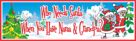 Who needs Santa funny Christmas sign for Grandparents